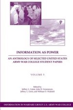 Information as Power: An Anthology of Selected United States Army War College Student Papers Volume Five