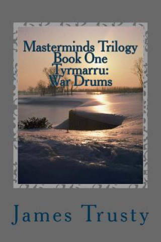 Masterminds Trilogy Book One Tyrmarru: War Drums