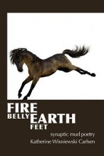 Fire Belly Earth Feet: synaptic mud poetry