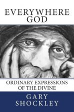 Everywhere God: Ordinary Expressions of the Divine