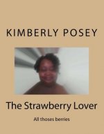 The Strawberry Lover: All thoses berries