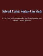 Network Centric Warfare Case Study: U.S. V Corps and Third Infantry Division During Operation Iraqi Freedom Combat Operations