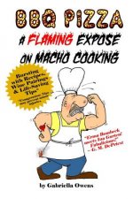 BBQ Pizza: A Flaming Expose On Macho Cooking
