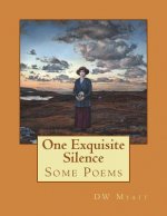 One Exquisite Silence: Some Poems