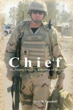 Chief: My Journey Thru Iraq at the Peak of War