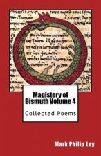 Magistery of Bismuth Volume Four: Collected Poems