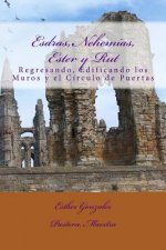 Esdras, Nehemias, Ester y Rut: Regresando, Edificando los Muros y el Crculo de Puertas