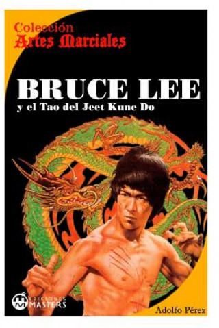 Bruce Lee: y el Tao del Jeet KUne Do