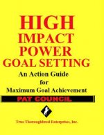 High Impact Power Goal Setting: The Ultimate Guide for Goal Setting and Goal Achievement