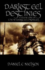 Darksteel Destinies: Volume 1 of the Wildersteel Chronicles