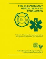 Fire and Emergency Medical Services Ergonomics: A Guide for Understanding and Implementing An Ergonomics Program in Your Department