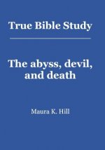 True Bible Study - The abyss, devil, and death