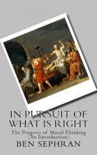 In Pursuit of What is Right: The Progress of Moral Thinking (An Introduction)