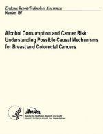 Alcohol Consumption and Cancer Risk: Understanding Possible Causal Mechanisms for Breast and Colorectal Cancers: Evidence Report/Technology Assessment