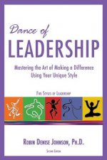 Dance of Leadership: Mastering the Art of Making a Difference Using Your Unique Style