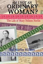 Am I Not an Ordinary Woman?: The Life of Mary Nelson Nerlin