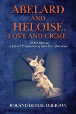 Abelard and Heloise. Love and Crime.: REMARKS on A Literal Translation of their Correspondence