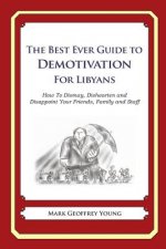 The Best Ever Guide to Demotivation for Libyans: How To Dismay, Dishearten and Disappoint Your Friends, Family and Staff