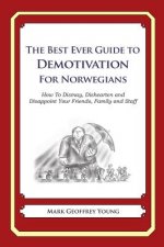 The Best Ever Guide to Demotivation for Norwegians: How To Dismay, Dishearten and Disappoint Your Friends, Family and Staff