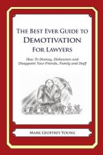 The Best Ever Guide to Demotivation for Lawyers: How To Dismay, Dishearten and Disappoint Your Friends, Family and Staff