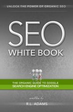 SEO White Book: The Organic Guide to Google Search Engine Optimization