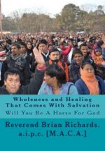 Wholeness and Healing That Comes With Salvation: Will You Be A Horse For God