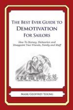 The Best Ever Guide to Demotivation for Sailors: How To Dismay, Dishearten and Disappoint Your Friends, Family and Staff