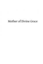 Mother of Divine Grace: A Chapter in the Theology of the Immaculate