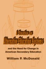 A Treatise on Alternative Education Systems: And the Need for Change in American Secondary Education
