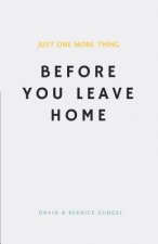 Just One More Thing: Before You Leave Home