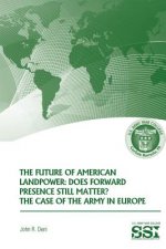 The Future of American Landpower: Does Forward Presence Still Matter? The Case of the Army in Eurpope