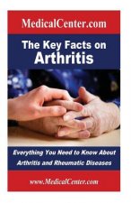 The Key Facts on Arthritis: Everything You Need to Know About Arthritis and Rheumatic Diseases