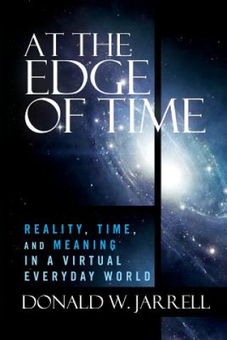 At the Edge of Time: Reality, Time, and Meaning in a Virtual Everyday World