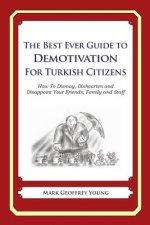 The Best Ever Guide to Demotivation for Turkish Citizens: How To Dismay, Dishearten and Disappoint Your Friends, Family and Staff
