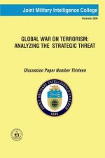 Global War on Terrorism: Analyzing the Strategic Threat: Discussion Paper Number Thirteen