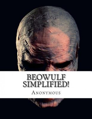 Beowulf Simplified!: Includes Modern Translation, Study Guide, Historical Context, Biography, and Character Index
