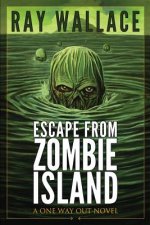 Escape from Zombie Island: A One Way Out Novel
