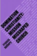Domination Christianity: mission mishaped church