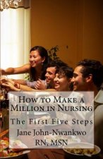 How to Make a Million in Nursing: The First Five Steps