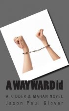 A WAYWARD id: A Kidder & Mahan novel