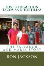Love Redemption Tacos and Tortillas: The Salvador and Maria Story