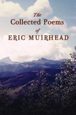 The Collected Poems of Eric Muirhead: 1969-2012