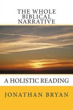 The Whole Biblical Narrative: A Holistic Reading