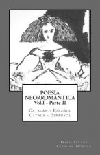 Poesía Neorromántica Vol.I - Parte II. Catalán - Espa?ol / Catal? - Espanyol