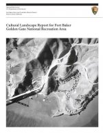 Cultural Landscape Report for Fort Baker, Golden Gate National Recreation Area