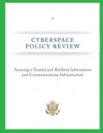 Cyberspace Policy Review: Assuring a Trusted and Resilient Information and Communications Infrastructure