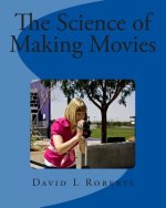 The Science of Making Movies: Full Color Version