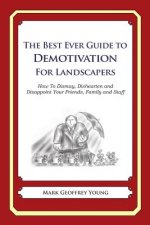 The Best Ever Guide to Demotivation for Landscapers: How To Dismay, Dishearten and Disappoint Your Friends, Family and Staff