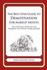 The Best Ever Guide to Demotivation for Makeup Artists: How To Dismay, Dishearten and Disappoint Your Friends, Family and Staff