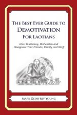 The Best Ever Guide to Demotivation for Laotians: How To Dismay, Dishearten and Disappoint Your Friends, Family and Staff